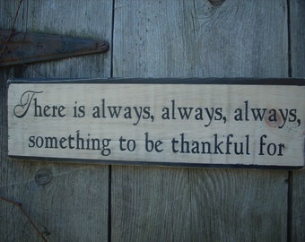 There is always always always something to be thankful for Shabby Wood Sign Thanksgiving Thankful