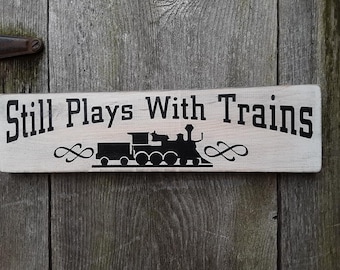 Still plays with trains Sign Wooden Shabby Chic Painted cottage lionel collectors HO