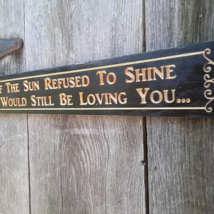 Routed Carved If The Sun Refused To Shine I Would Still Be Loving You Black or stained  w/ natural lettering Led Zeppelin