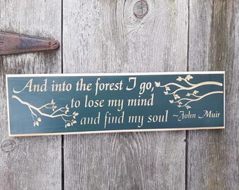 And into the forest I go to lose my mind and find my soul - John Muir Sign Carved Routed engraved nature sign