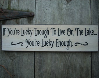 If you're lucky enough to live on the lake, you're lucky enough Sign Wooden Shabby Chic Painted cottage