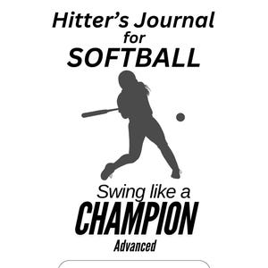 May include: A white softball journal with black text and graphics. The title reads "Hitter's Journal for SOFTBALL." A silhouette of a softball player swinging a bat is in the center. Below, it says "Swing like a CHAMPION Advanced."