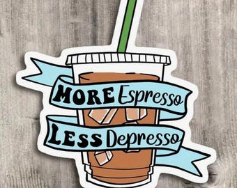 More Espresso Less Depresso Sticker: Funny Coffee Lover Vinyl Decal
