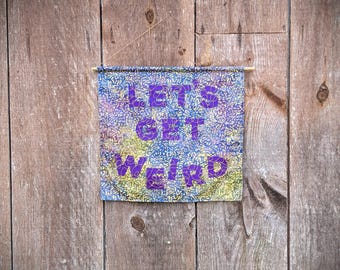 Let's Get Weird Fabric Wall Hanging