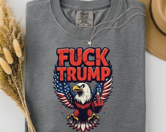 Fuck Trump Eagle T-Shirt, Patriotic Anti Trump Shirt, USA Bald Eagle Graphic Tee, Political Protest Apparel, Fuck Trump Tee, American eagle