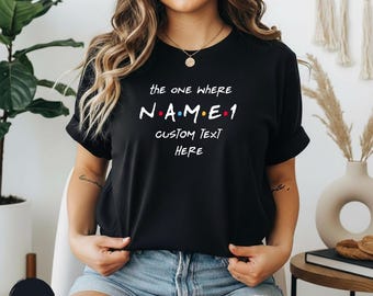 Personalized Custom Name T-Shirt ,The one where "name" turns any "age" 18 20 21 30 40 50, birthday gift, Perfect Gift, Birthday shirt
