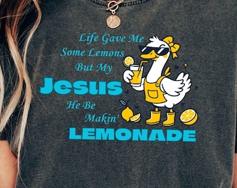 Christian Graphic Shirt, Life Gave Me Some Lemons But My Jesus He Be Makin&#39; Lemonade Sweatshirt, Faith Based Apparel, Religious Gift For Her