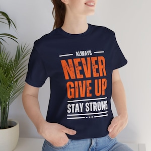 Motivational Tee, Inspirational Shirt, Positive Vibes T-Shirt, Encouraging Top, Never Give Up Apparel