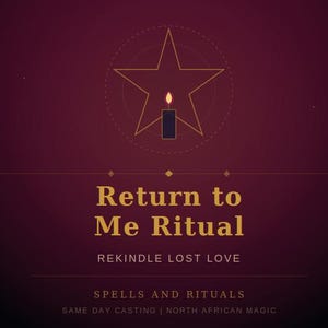 Può includere: Grafica bordeaux con bordo dorato e testo. Il testo recita "Return to Me Ritual" e "Rekindle Lost Love". Una stella con una candela è al centro. Il testo aggiuntivo include "Spells and Rituals" e "Same Day Casting | North African Magic".