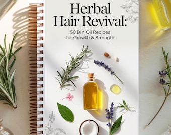 Herbal Hair Revival 50 DIY Oil Recipes for Growth & Strength - Instant PDF Download