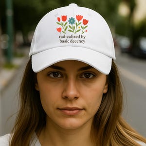 Radicalized by Basic Decency Hat, Floral Protest Cap, Progressive Statement Baseball Hat, Feminist Activist Apparel