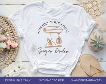 Support Sugar Dealer tshirt SVG PNG jpg pdf, Baker shirt, baking shirt, baking design shirt, diy shirt, diy transfer, cricut shirt design