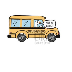 Struggle Bus Silly Goose Sticker - Waterproof Vinyl &quot;Struggle Bus&quot; Decal, Chatty Goose saying &quot;Get in Bestie!&quot; Ideal Gift for Best Friend