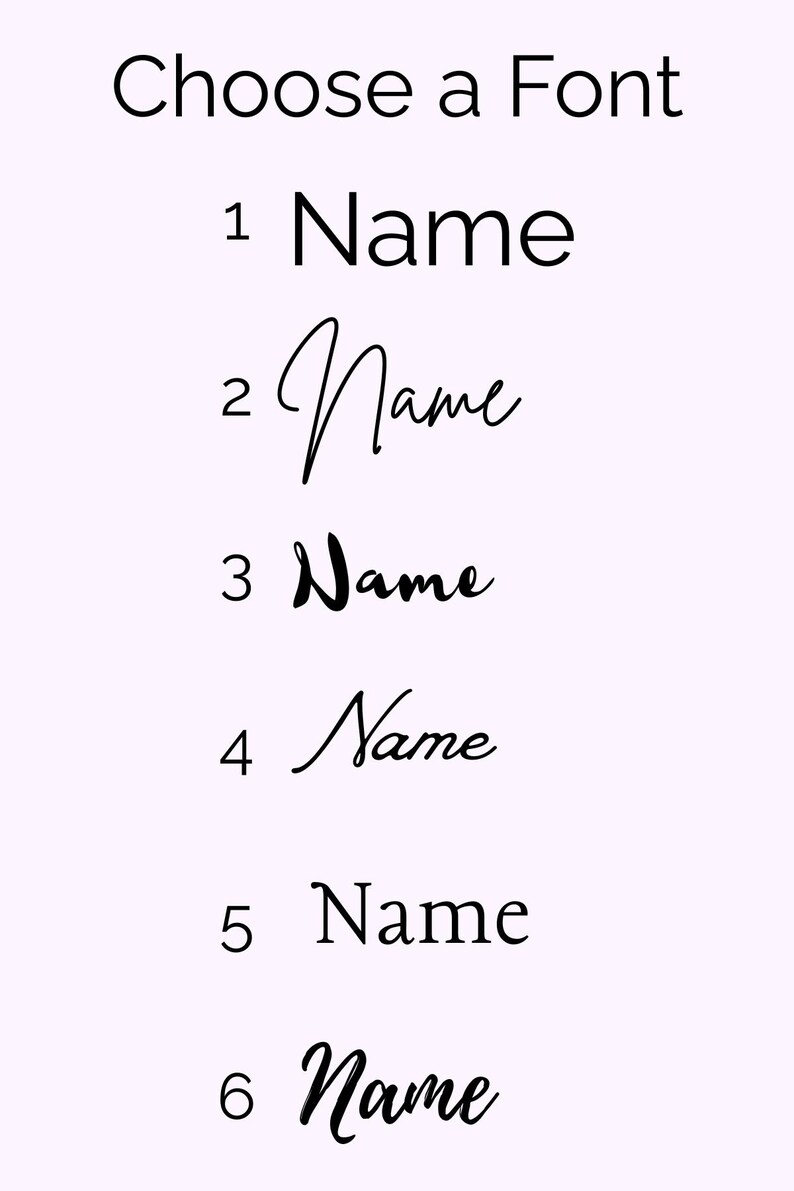 May include: A font selection chart featuring the heading Choose a Font followed by six numbered options. Each option displays the word Name in a distinct typeface, ranging from simple sans-serif to various styles of cursive and script lettering.