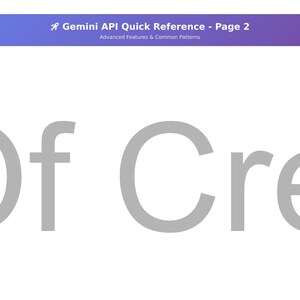 May include: A white background with the text "Of Cre" in large, grey letters. A blue and purple banner at the top reads "Gemini API Quick Reference - Page 2" and "Advanced Features & Common Patterns".