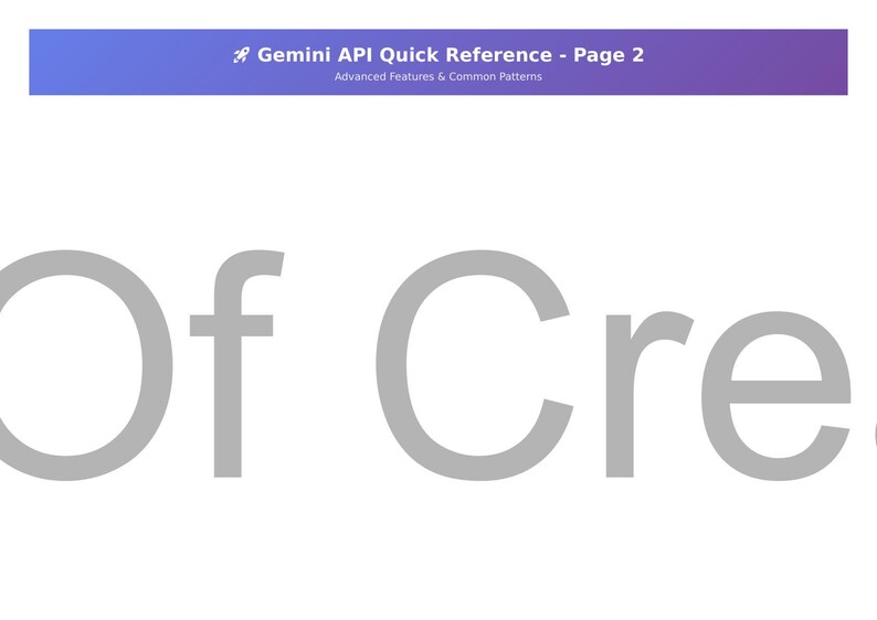 May include: A white background with the text "Of Cre" in large, grey letters. A blue and purple banner at the top reads "Gemini API Quick Reference - Page 2" and "Advanced Features & Common Patterns".
