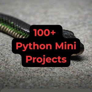 100 Python Mini Projects – Learn by Building Real Apps – Instant PDF Download