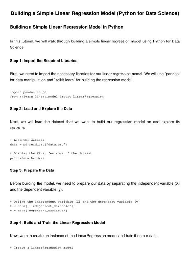 May include: A step-by-step guide on how to build a simple linear regression model using Python for data science. The guide includes code snippets for importing libraries, loading and exploring data, preparing data, and building and training the model.