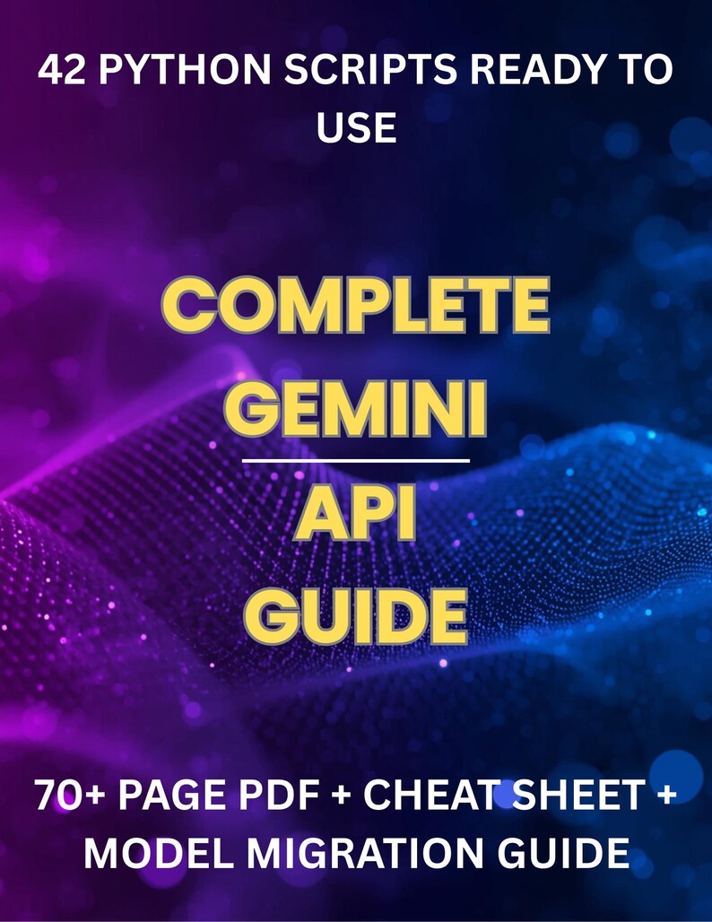 May include: A digital guide with a purple and blue gradient background. The title reads "42 Python Scripts Ready to Use" in white text. The guide is titled "Complete Gemini API Guide" in yellow text. Additional text includes "70+ Page PDF + Cheat Sheet + Model Migration Guide."