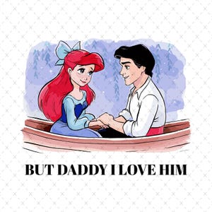 But Daddy I Love Him png, Little Mermaid png, Ariel Princess png, Vacation png, Magical Place on Earth Gift, Digital File