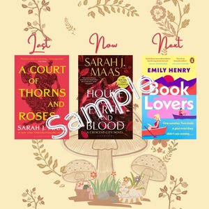 May include: A cream-coloured collage with three book covers: "A Court of Thorns and Roses," "House of Earth and Blood," and "Book Lovers." The covers are arranged with the words "Last," "Now," and "Next" above them. Floral and mushroom illustrations decorate the background.