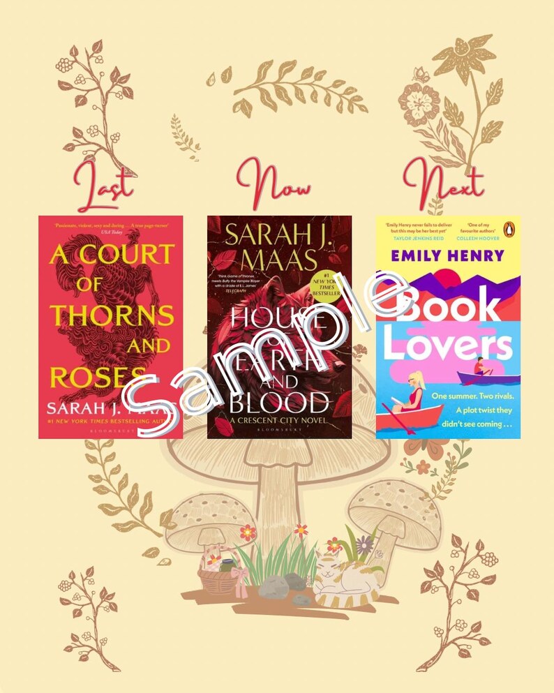 May include: A cream-coloured collage with three book covers: "A Court of Thorns and Roses," "House of Earth and Blood," and "Book Lovers." The covers are arranged with the words "Last," "Now," and "Next" above them. Floral and mushroom illustrations decorate the background.