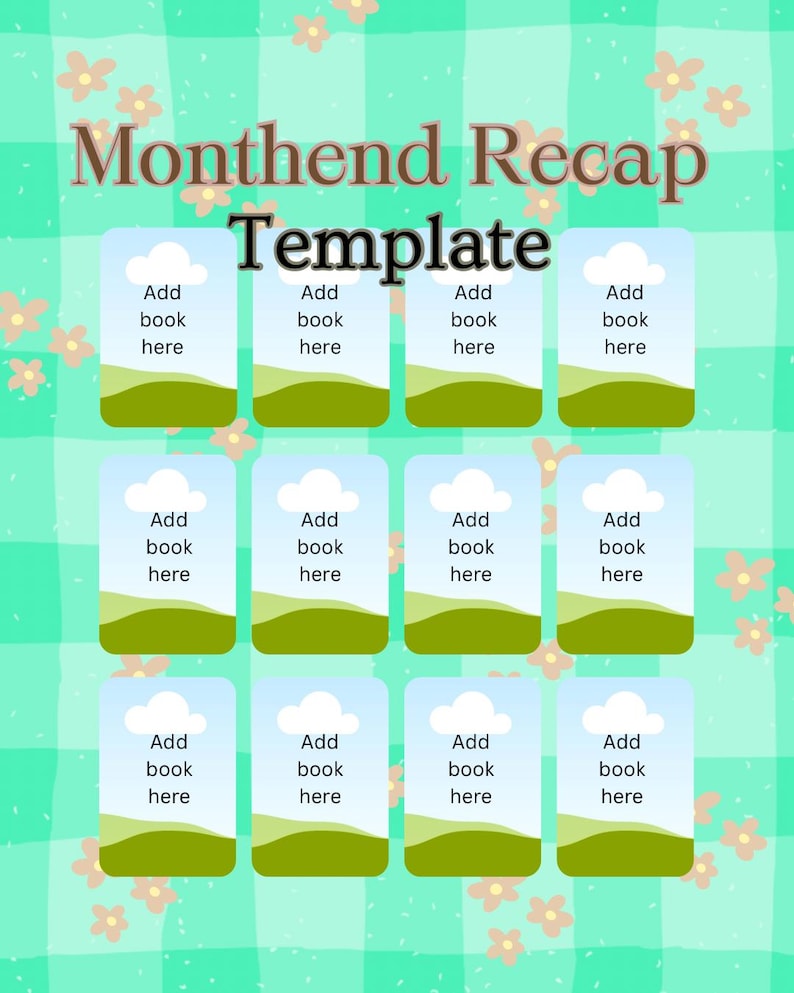 May include: A digital template titled "Monthend Recap Template" with a green and white checkered background and floral accents. The template includes 12 rectangular placeholders with the text "Add book here" under a cloud and landscape graphic.
