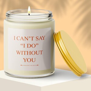 I Can&#39;t Say I Do Without You Candle, Custom Bridesmaid Proposal Gift, Personalized Bridal Party Candle, Maid of Honor Gift, Wedding Favors