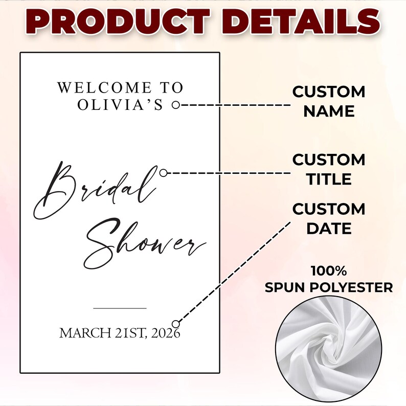May include: A white sign with the text "WELCOME TO OLIVIA'S Bridal Shower" and the date "MARCH 21ST, 2026". The sign includes areas for custom name, title, and date. The bottom right corner shows a close-up of white fabric, labeled "100% SPUN POLYESTER".