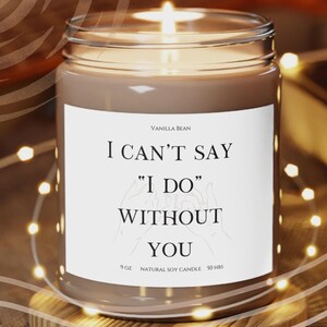 I Can&#39;t Say I Do Without You Candle, Bridesmaid Candle, Bridesmaid Proposal, Bridesmaid Gifts, Bridesmaid Proposal Candles Gifts