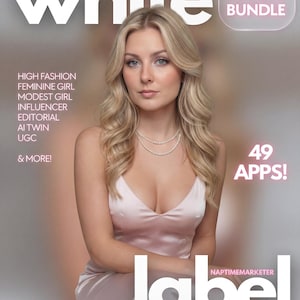 May include: Magazine cover featuring a woman with blonde hair wearing a pink satin dress and a pearl necklace. The magazine title is "white" with the text "AI APPS BUNDLE" and "49 APPS!". Additional text includes "HIGH FASHION, FEMININE GIRL, MODEST GIRL, INFLUENCER, EDITORIAL, AI TWIN, UGC, & MORE!" and "NAPTIMEMARKETER label".