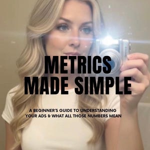 May include: A person holding a camera, with the text "METRICS MADE SIMPLE" in bold black letters. Below the title, the text reads "A BEGINNER'S GUIDE TO UNDERSTANDING YOUR ADS & WHAT ALL THOSE NUMBERS MEAN."