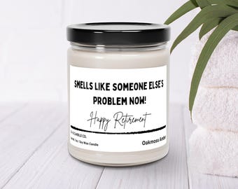 Funny Retirement Candle: Smells Like Someone Else's Problem, 7oz Soy Wax