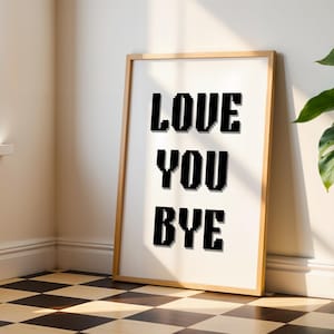 Love You Bye Print: Funny Typography Poster (Digital Download)