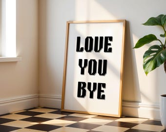 Love You Bye Print: Lustiges Typografie Poster (Digitaler Download)