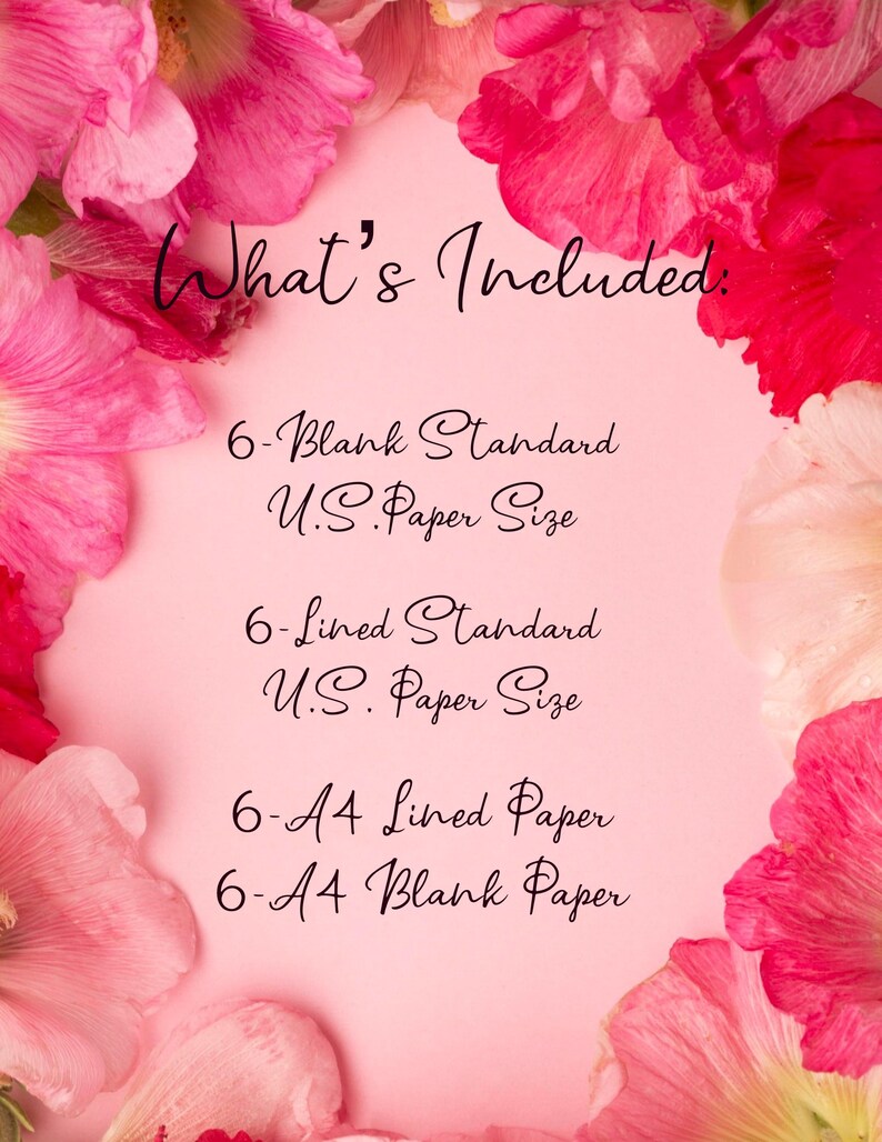 May include: Pink flower petals frame a pink background with the text "What's Included:" and a list of paper sizes and quantities: 6-Blank Standard U.S. Paper Size, 6-Lined Standard U.S. Paper Size, 6-A4 Lined Paper, 6-A4 Blank Paper.