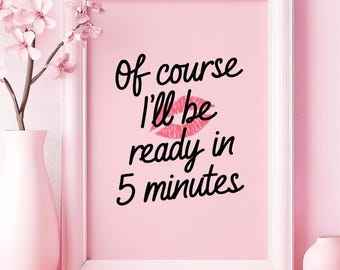 Of Course I&#39;ll Be Ready In 5 Minutes Art Poster or Canvas Wall Art for Glam Bedroom Contemporary Pink Art Series Modern Dressing Room Decor