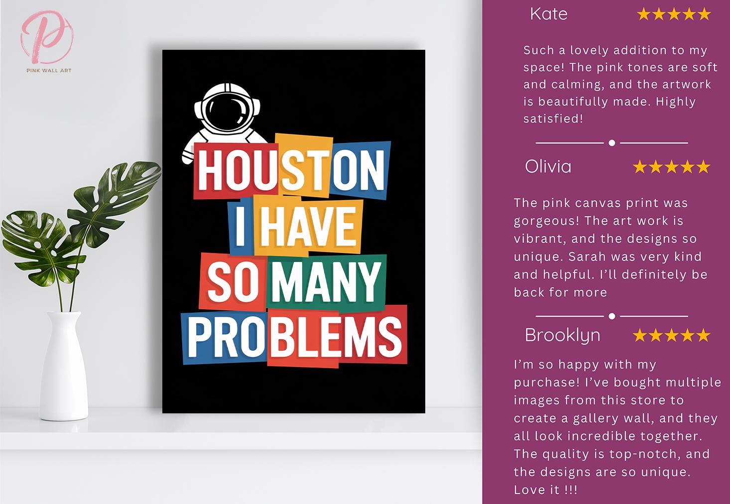 Place That Many Problem Houston I Have so Many Problems Art Poster or Canvas Wall Art for ...