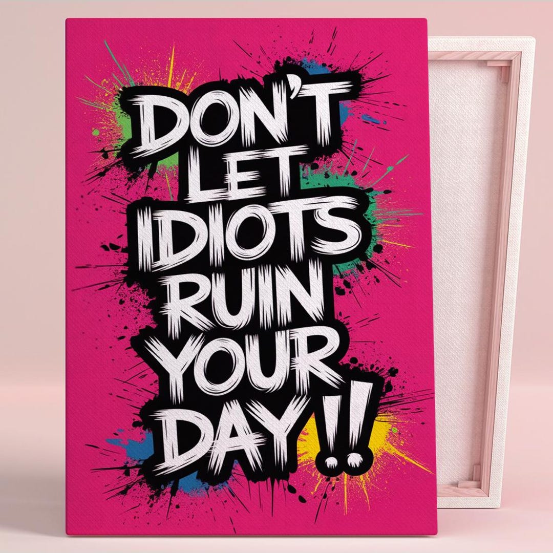 Don't Let Idiots Ruin Your Day Art Poster or Canvas Wall Art for Modern ...