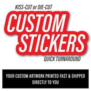 May include: A graphic advertisement featuring the text KISS-CUT or DIE-CUT in black, followed by the words CUSTOM STICKERS in large white letters on a red background, with QUICK TURNAROUND and a black box containing the text YOUR CUSTOM ARTWORK PRINTED FAST & SHIPPED DIRECTLY TO YOU.