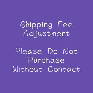 May include: A purple background with white handwritten text that reads "Shipping Fee Adjustment" and "Please Do Not Purchase Without Contact."