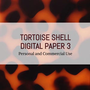 May include: Digital paper featuring a brown and orange tortoise shell pattern. The text "TORTOISE SHELL DIGITAL PAPER 3" and "Personal and Commercial Use" is displayed on a white rectangle.