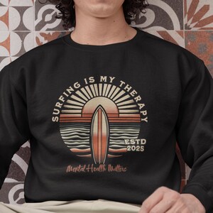 Surfing Therapy Sweatshirt - Mental Health Awareness - Gift For Him