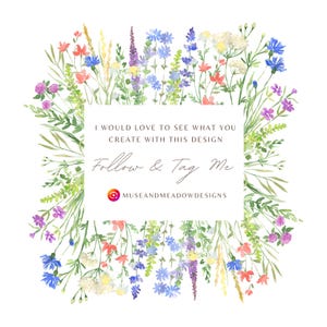 May include: A watercolor design featuring a square of text surrounded by a wreath of colorful wildflowers. The text reads "I WOULD LOVE TO SEE WHAT YOU CREATE WITH THIS DESIGN Follow & Tag Me @museandmeadowdesigns."