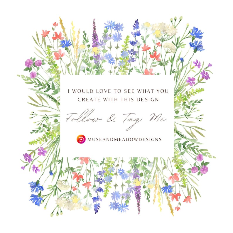 May include: A watercolor design featuring a square of text surrounded by a wreath of colorful wildflowers. The text reads "I WOULD LOVE TO SEE WHAT YOU CREATE WITH THIS DESIGN Follow & Tag Me @museandmeadowdesigns."