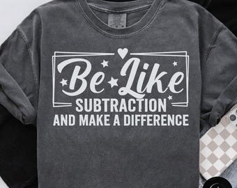 Be Like Subtraction And Make A Difference PNG, Funny Math Teacher Shirt Design, Mathematician Gift, Teacher Appreciation PNG