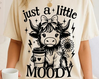 Highland Cow Svg, Just A Little Moody SVG PNG, Funny Heifer Highland Cow Png, Coffee Cow Shirt, Highland Cow Sublimation Png, Farmer Png