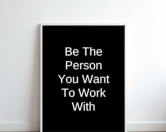 Motivational Wall Art for Office, Be The Person You Want to Work With, Inspirational Quote, Printable Office Quotes, Quotes for Office