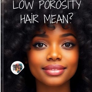 What Does Low Porosity Hair Mean? the Ultimate Guide to Loving Your