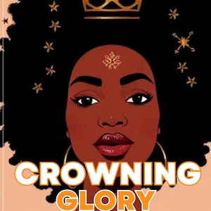 The Curly Chronicles: Crowning Glory, Untold Struggles and Triumphs of Natural Hair